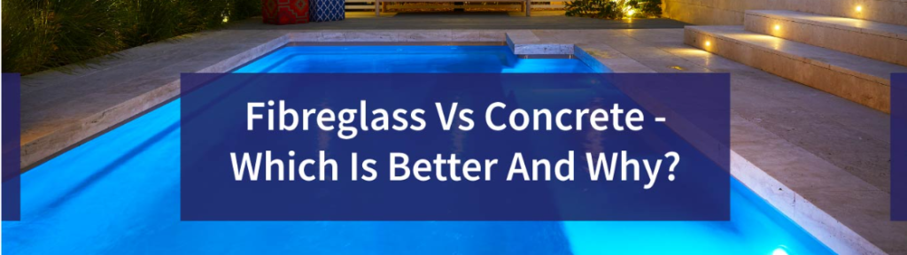 fiberglass vs concrete pools header image